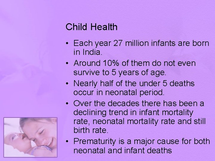 Child Health • Each year 27 million infants are born in India. • Around