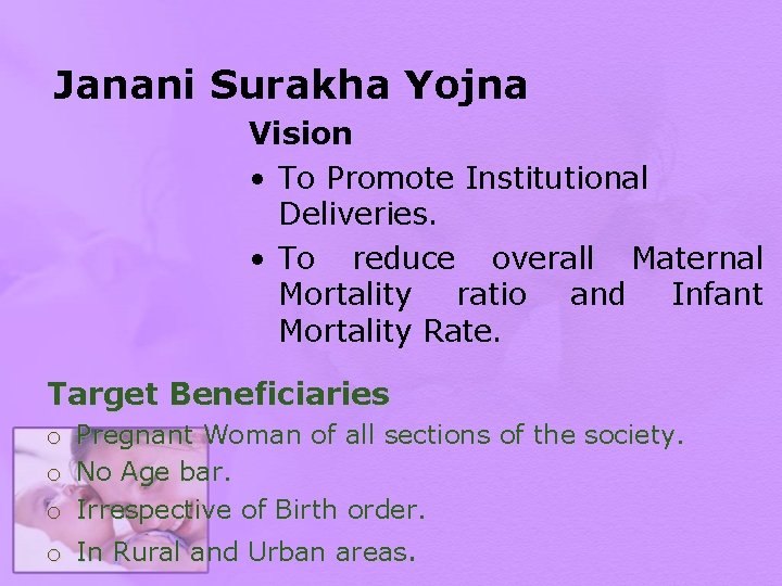 Janani Surakha Yojna Vision • To Promote Institutional Deliveries. • To reduce overall Maternal