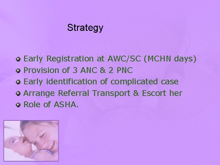 Strategy Early Registration at AWC/SC (MCHN days) Provision of 3 ANC & 2 PNC