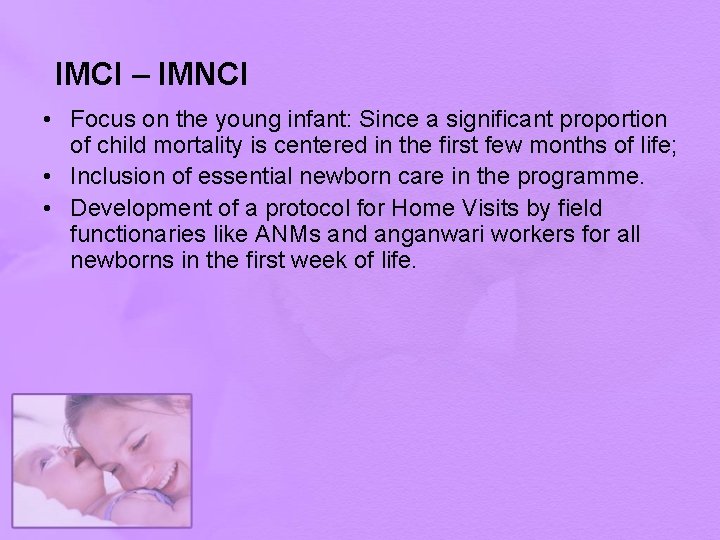 IMCI – IMNCI • Focus on the young infant: Since a significant proportion of