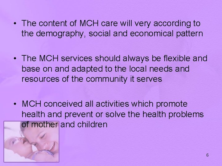  • The content of MCH care will very according to the demography, social