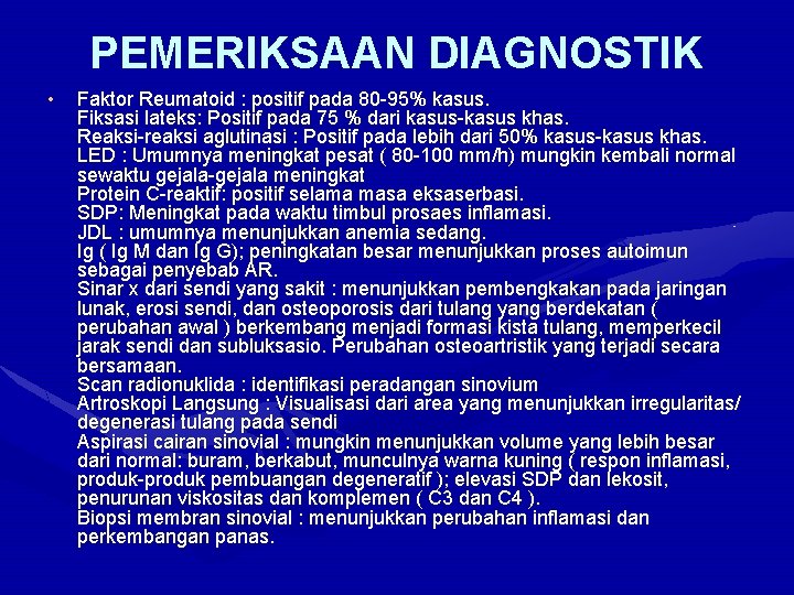 PEMERIKSAAN DIAGNOSTIK • Faktor Reumatoid : positif pada 80 -95% kasus. Fiksasi lateks: Positif