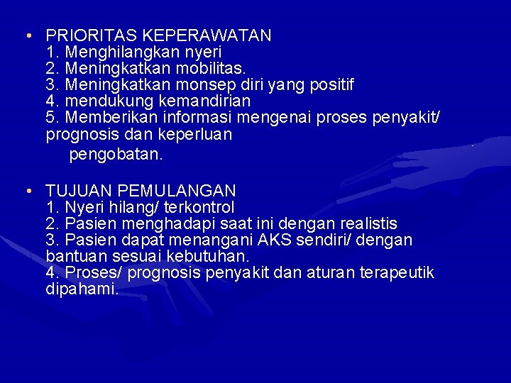  • PRIORITAS KEPERAWATAN 1. Menghilangkan nyeri 2. Meningkatkan mobilitas. 3. Meningkatkan monsep diri