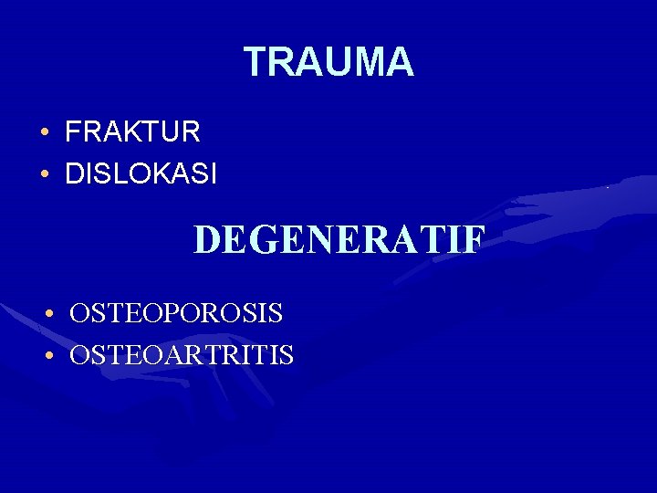 TRAUMA • FRAKTUR • DISLOKASI DEGENERATIF • OSTEOPOROSIS • OSTEOARTRITIS 