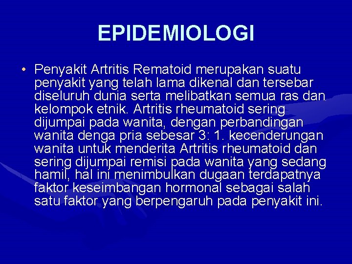 EPIDEMIOLOGI • Penyakit Artritis Rematoid merupakan suatu penyakit yang telah lama dikenal dan tersebar