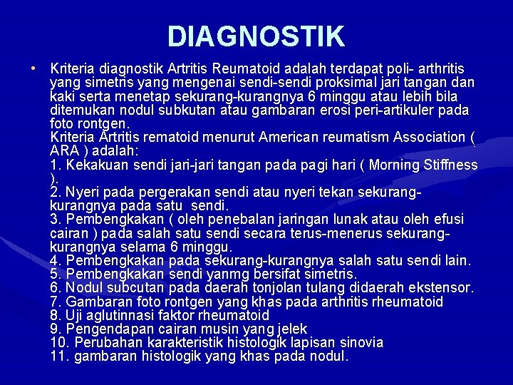 DIAGNOSTIK • Kriteria diagnostik Artritis Reumatoid adalah terdapat poli- arthritis yang simetris yang mengenai