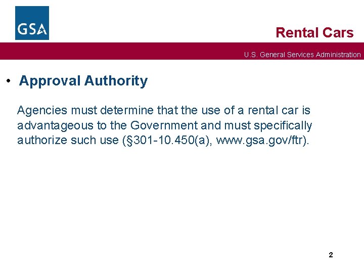 Rental Cars U. S. General Services Administration • Approval Authority Agencies must determine that