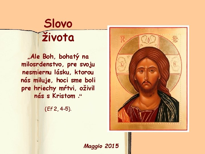 Slovo života „Ale Boh, bohatý na milosrdenstvo, pre svoju nesmiernu lásku, ktorou nás miluje,