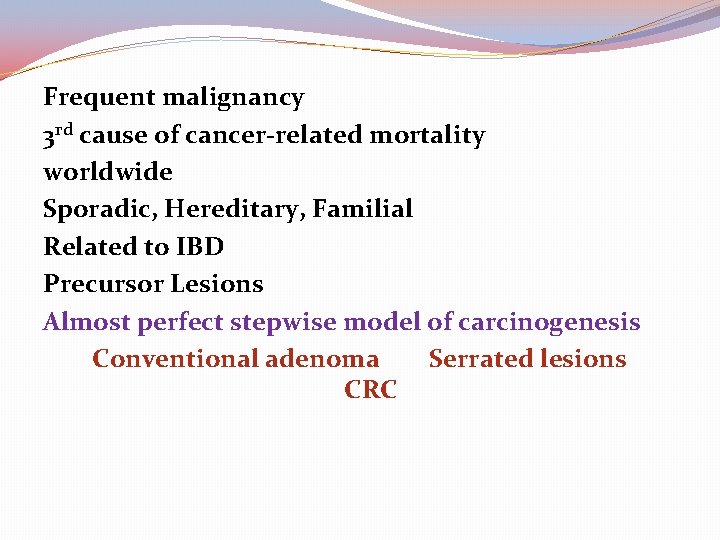 Frequent malignancy 3 rd cause of cancer-related mortality worldwide Sporadic, Hereditary, Familial Related to