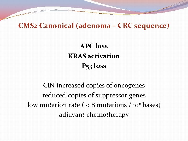 CMS 2 Canonical (adenoma – CRC sequence) APC loss KRAS activation P 53 loss