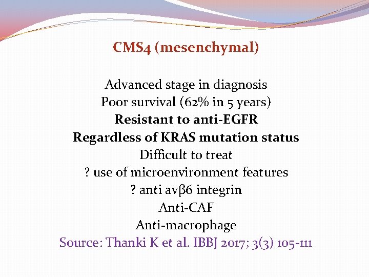 CMS 4 (mesenchymal) Advanced stage in diagnosis Poor survival (62% in 5 years) Resistant