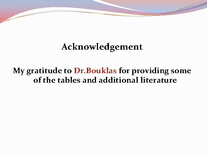 Acknowledgement My gratitude to Dr. Bouklas for providing some of the tables and additional