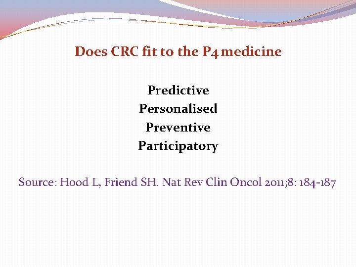 Does CRC fit to the P 4 medicine Predictive Personalised Preventive Participatory Source: Hood