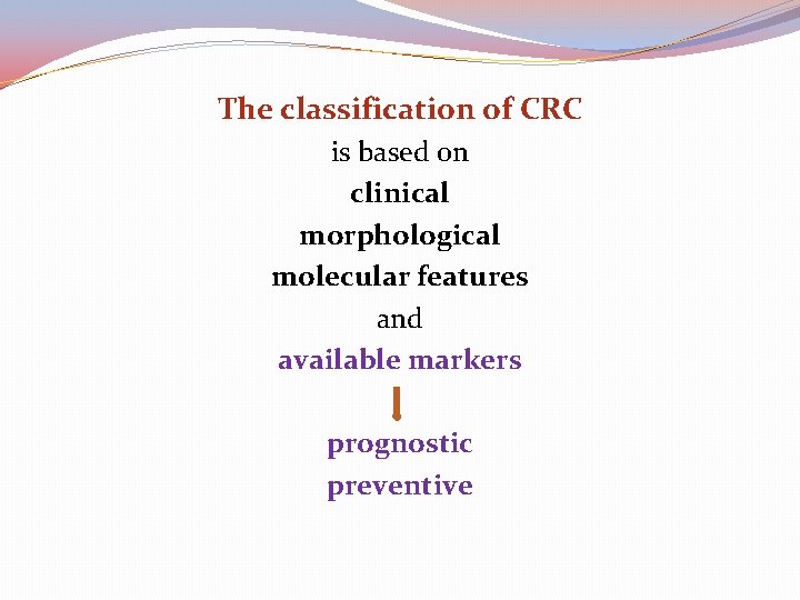 The classification of CRC is based on clinical morphological molecular features and available markers