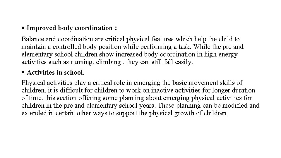 § Improved body coordination : Balance and coordination are critical physical features which help