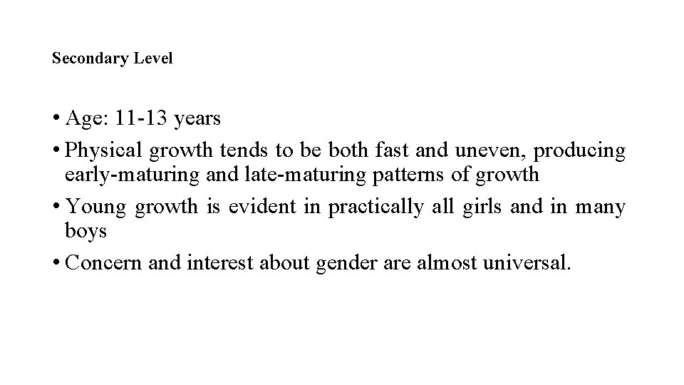 Secondary Level • Age: 11 -13 years • Physical growth tends to be both