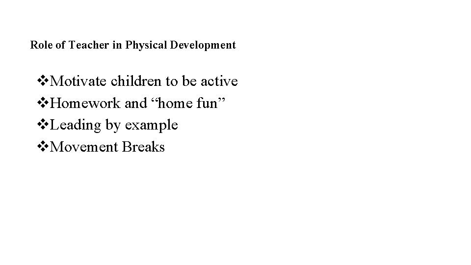 Role of Teacher in Physical Development v. Motivate children to be active v. Homework
