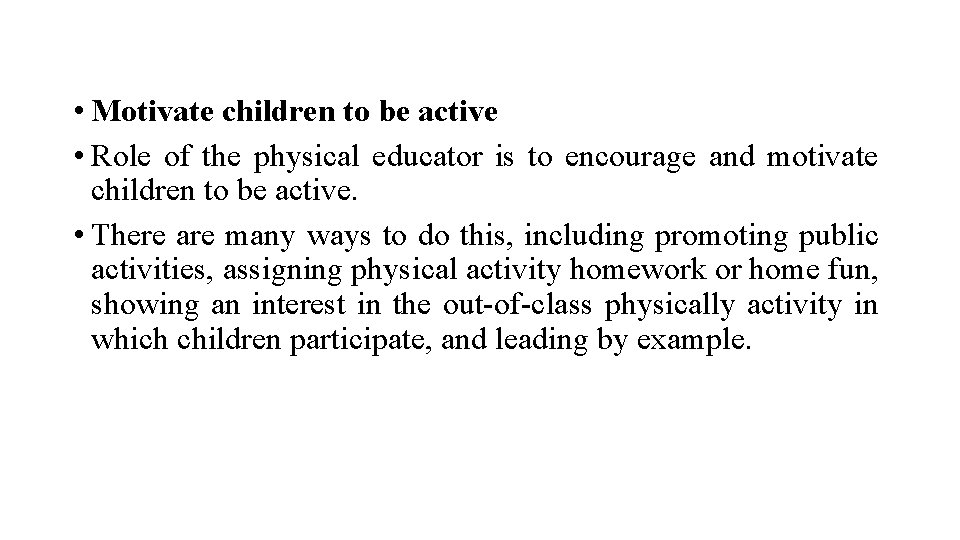  • Motivate children to be active • Role of the physical educator is