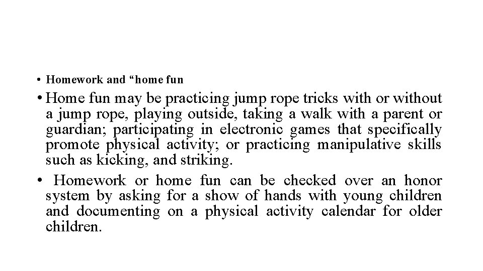  • Homework and “home fun • Home fun may be practicing jump rope