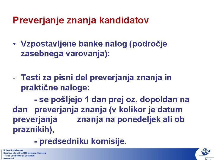 Preverjanje znanja kandidatov • Vzpostavljene banke nalog (področje zasebnega varovanja): - Testi za pisni