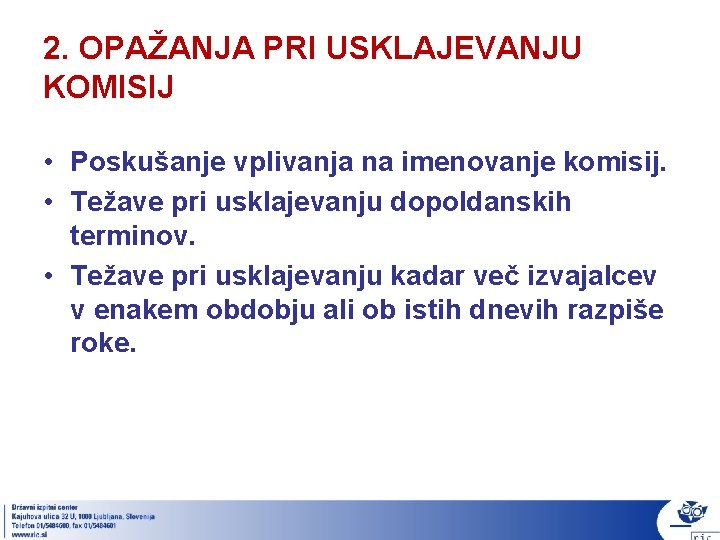 2. OPAŽANJA PRI USKLAJEVANJU KOMISIJ • Poskušanje vplivanja na imenovanje komisij. • Težave pri