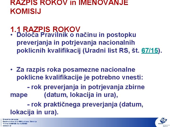 RAZPIS ROKOV in IMENOVANJE KOMISIJ 1. 1 RAZPIS ROKOV • Določa Pravilnik o načinu