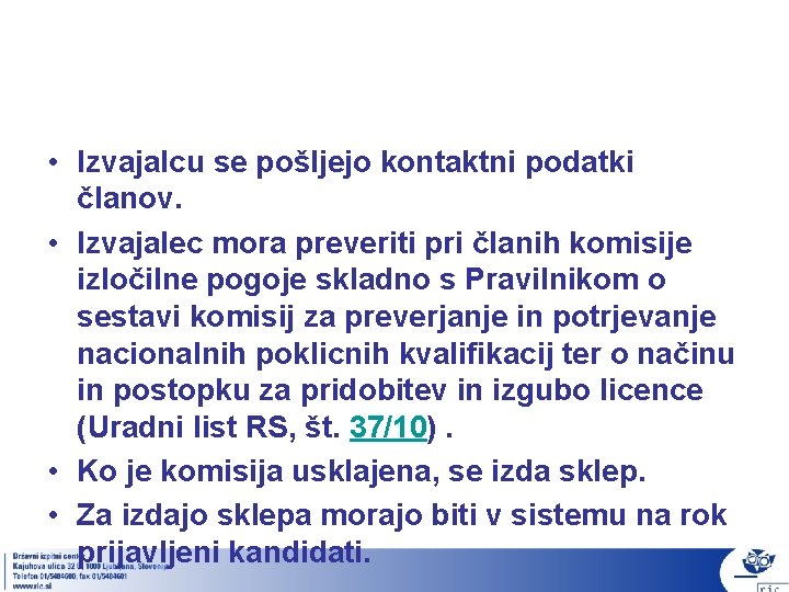  • Izvajalcu se pošljejo kontaktni podatki članov. • Izvajalec mora preveriti pri članih