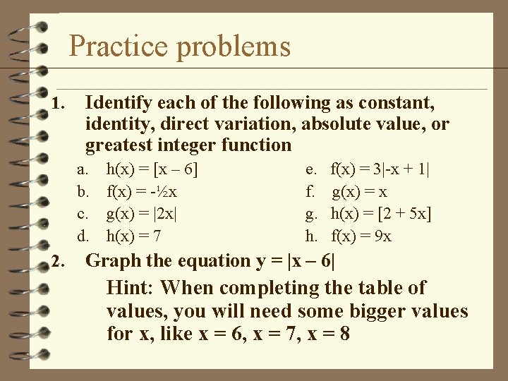 Practice problems 1. Identify each of the following as constant, identity, direct variation, absolute