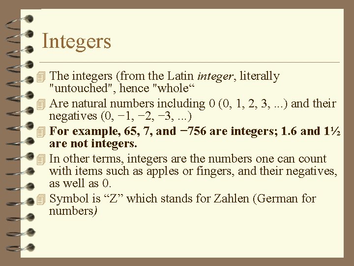 Integers 4 The integers (from the Latin integer, literally "untouched", hence "whole“ 4 Are