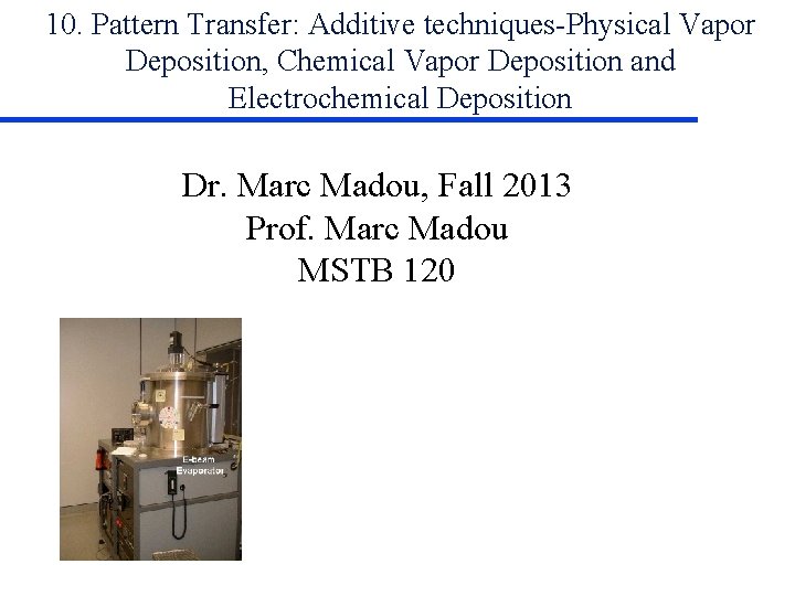 10. Pattern Transfer: Additive techniques-Physical Vapor Deposition, Chemical Vapor Deposition and Electrochemical Deposition Dr.