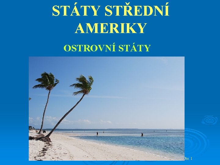 STÁTY STŘEDNÍ AMERIKY OSTROVNÍ STÁTY Obr. 1 