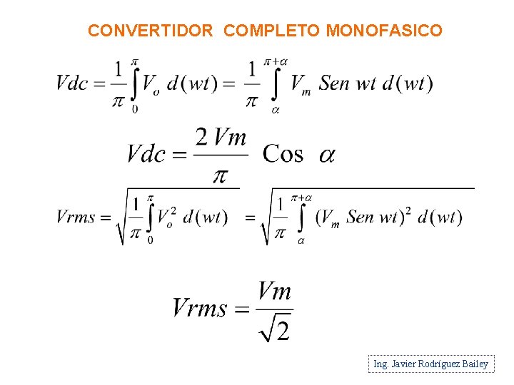 CONVERTIDOR COMPLETO MONOFASICO Ing. Javier Rodríguez Bailey 