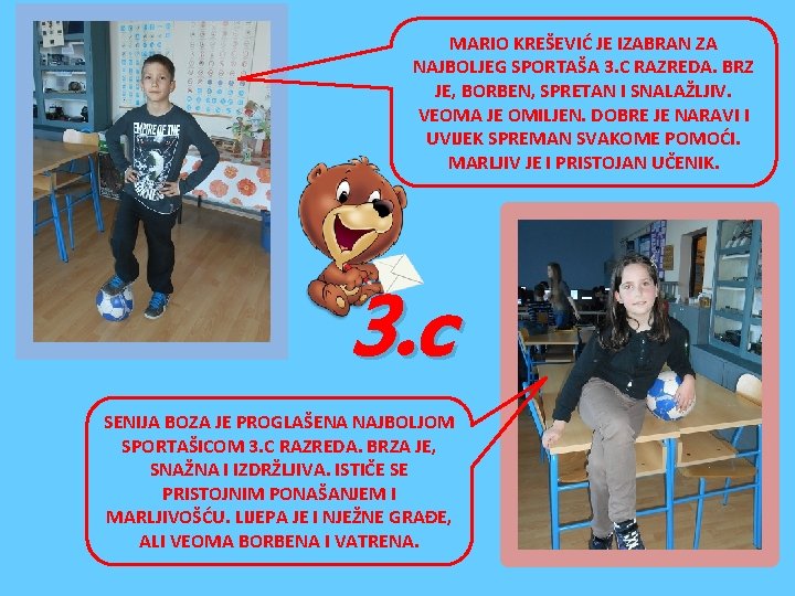 MARIO KREŠEVIĆ JE IZABRAN ZA NAJBOLJEG SPORTAŠA 3. C RAZREDA. BRZ JE, BORBEN, SPRETAN MARIO KREŠEVIĆ JE IZABRAN ZA NAJBOLJEG SPORTAŠA 3. C RAZREDA. BRZ JE, BORBEN, SPRETAN