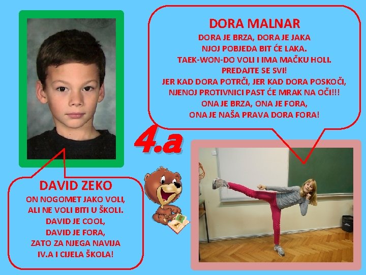 DORA MALNAR DORA JE BRZA, DORA JE JAKA NJOJ POBJEDA BIT ĆE LAKA. TAEK-WON-DO DORA MALNAR DORA JE BRZA, DORA JE JAKA NJOJ POBJEDA BIT ĆE LAKA. TAEK-WON-DO