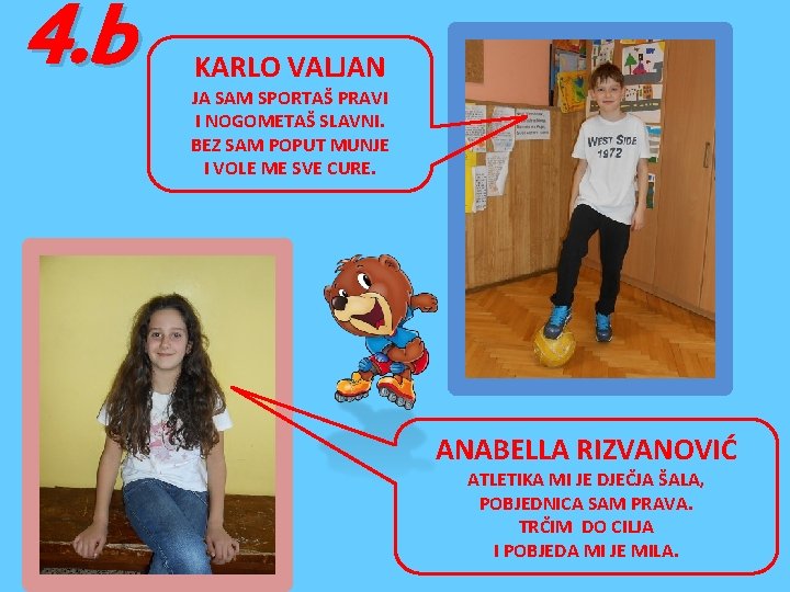 4. b KARLO VALJAN JA SAM SPORTAŠ PRAVI I NOGOMETAŠ SLAVNI. BEZ SAM POPUT 4. b KARLO VALJAN JA SAM SPORTAŠ PRAVI I NOGOMETAŠ SLAVNI. BEZ SAM POPUT