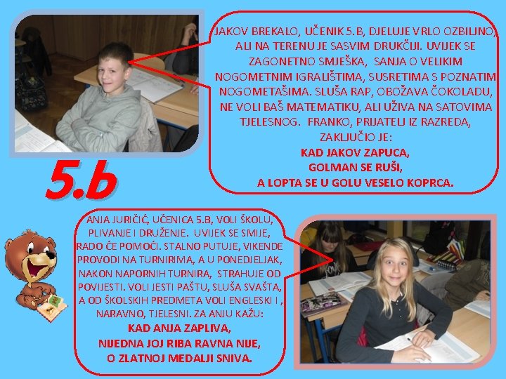 5. b JAKOV BREKALO, UČENIK 5. B, DJELUJE VRLO OZBILJNO, ALI NA TERENU JE 5. b JAKOV BREKALO, UČENIK 5. B, DJELUJE VRLO OZBILJNO, ALI NA TERENU JE