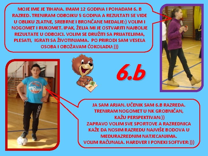 MOJE IME JE TIHANA. IMAM 12 GODINA I POHAĐAM 6. B RAZRED. TRENIRAM ODBOJKU MOJE IME JE TIHANA. IMAM 12 GODINA I POHAĐAM 6. B RAZRED. TRENIRAM ODBOJKU