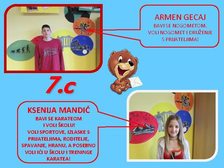 ARMEN GECAJ BAVI SE NOGOMETOM. VOLI NOGOMET I DRUŽENJE S PRIJATELJIMA! 7. c KSENIJA ARMEN GECAJ BAVI SE NOGOMETOM. VOLI NOGOMET I DRUŽENJE S PRIJATELJIMA! 7. c KSENIJA