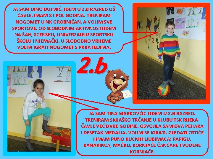 JA SAM DINO DUJMIĆ. IDEM U 2. B RAZRED OŠ ČAVLE. IMAM 8 I JA SAM DINO DUJMIĆ. IDEM U 2. B RAZRED OŠ ČAVLE. IMAM 8 I