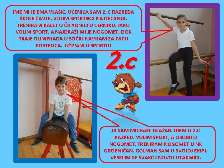 IME MI JE EMA VLAŠIĆ. UČENICA SAM 2. C RAZREDA ŠKOLE ČAVLE. VOLIM SPORTSKA IME MI JE EMA VLAŠIĆ. UČENICA SAM 2. C RAZREDA ŠKOLE ČAVLE. VOLIM SPORTSKA