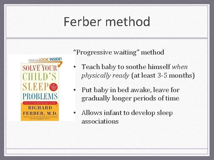 Ferber method “Progressive waiting” method • Teach baby to soothe himself when physically ready