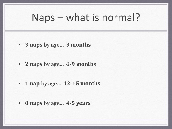 Naps – what is normal? • 3 naps by age… 3 months • 2