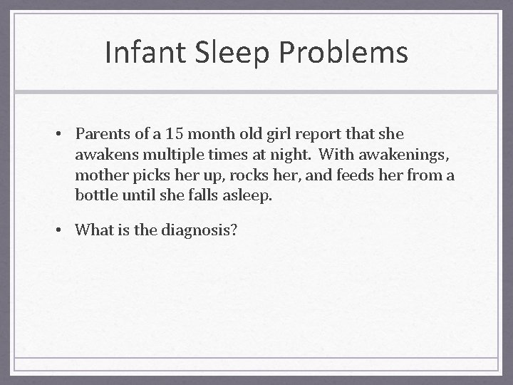 Infant Sleep Problems • Parents of a 15 month old girl report that she