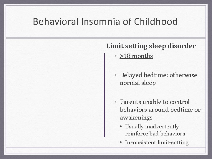 Behavioral Insomnia of Childhood Limit setting sleep disorder • >18 months • Delayed bedtime;