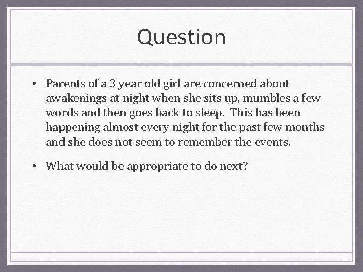 Question • Parents of a 3 year old girl are concerned about awakenings at