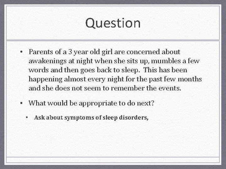 Question • Parents of a 3 year old girl are concerned about awakenings at