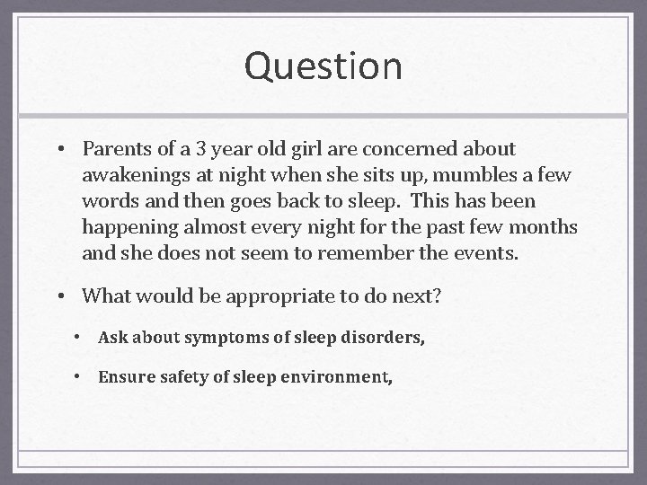 Question • Parents of a 3 year old girl are concerned about awakenings at