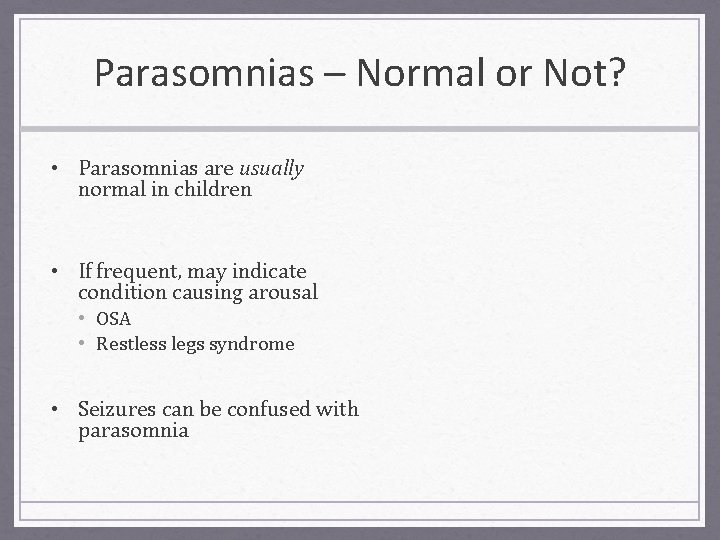 Parasomnias – Normal or Not? • Parasomnias are usually normal in children • If
