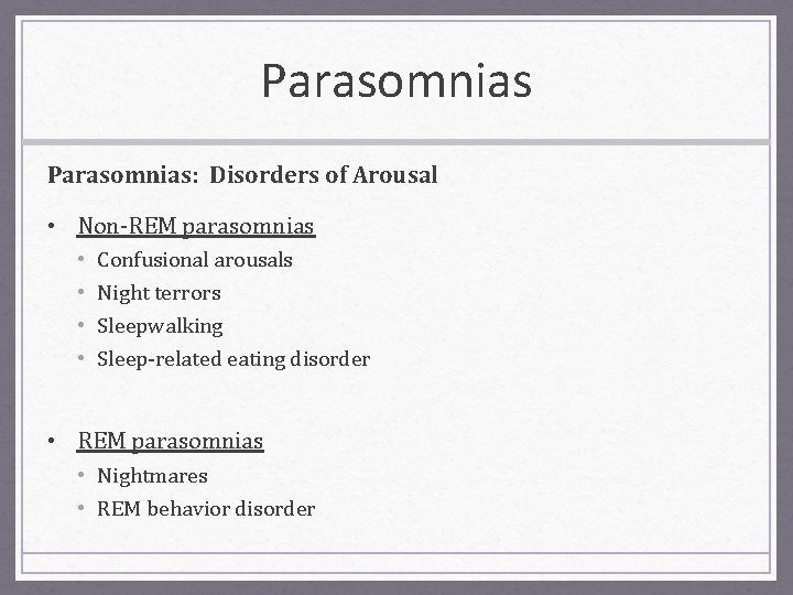 Parasomnias: Disorders of Arousal • Non-REM parasomnias • • Confusional arousals Night terrors Sleepwalking
