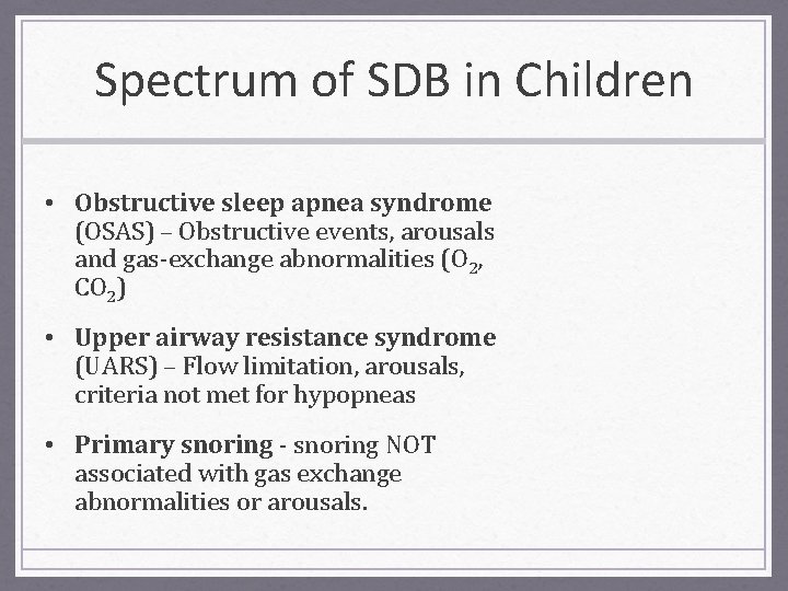 Spectrum of SDB in Children • Obstructive sleep apnea syndrome (OSAS) – Obstructive events,